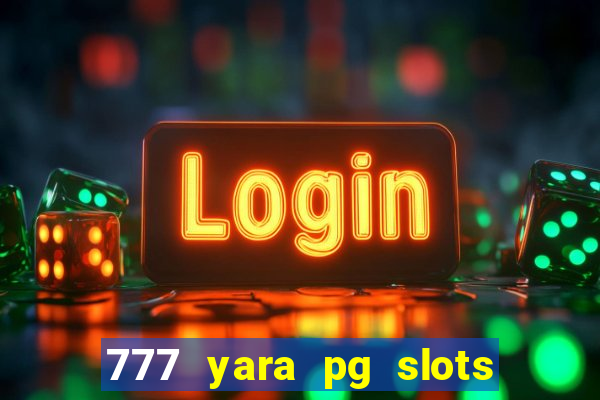 777 yara pg slots paga mesmo